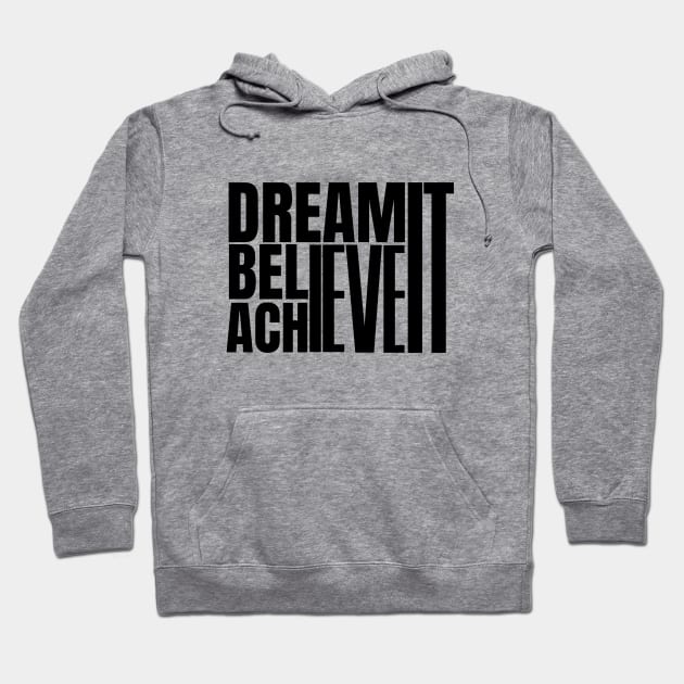 Dream it believe it & achieve it Hoodie by twitaadesign